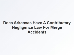 Arkansas Fault Rules for Merge Accident Claims