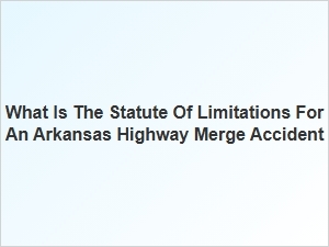 Arkansas Highway Merge Accident Time Limits